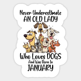 Never Underestimate An Old Lady Who Loves Dogs And Was Born In January Sticker
